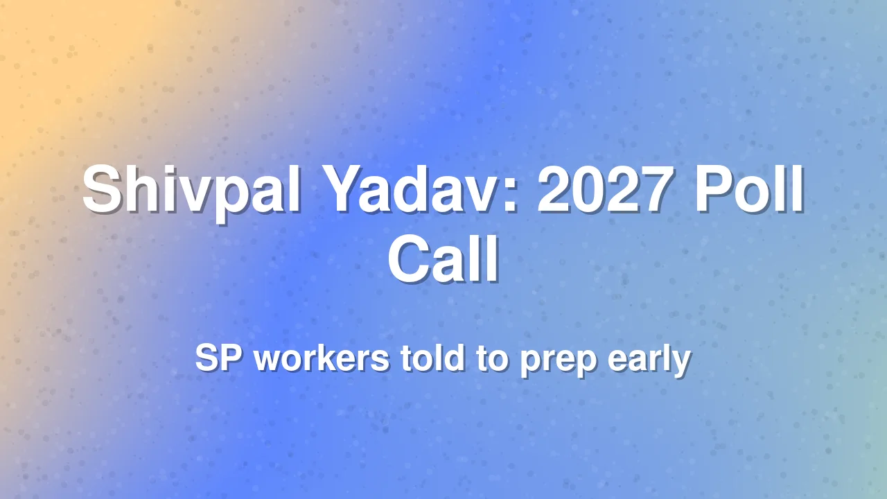 Shivpal Yadav Urges SP Workers to Prepare for 2027 UP Assembly Elections