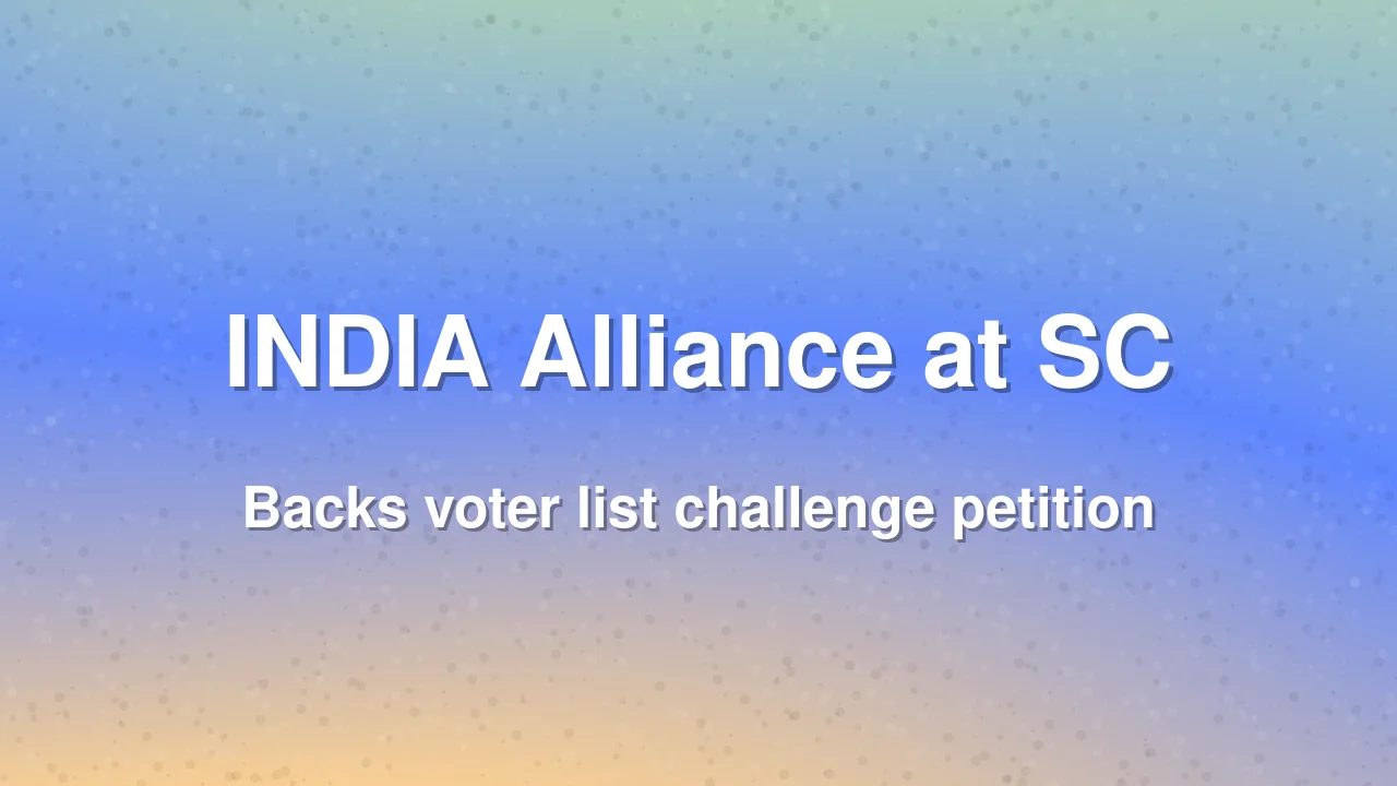 INDIA Alliance Leaders Back EC Voter List Challenge at SC