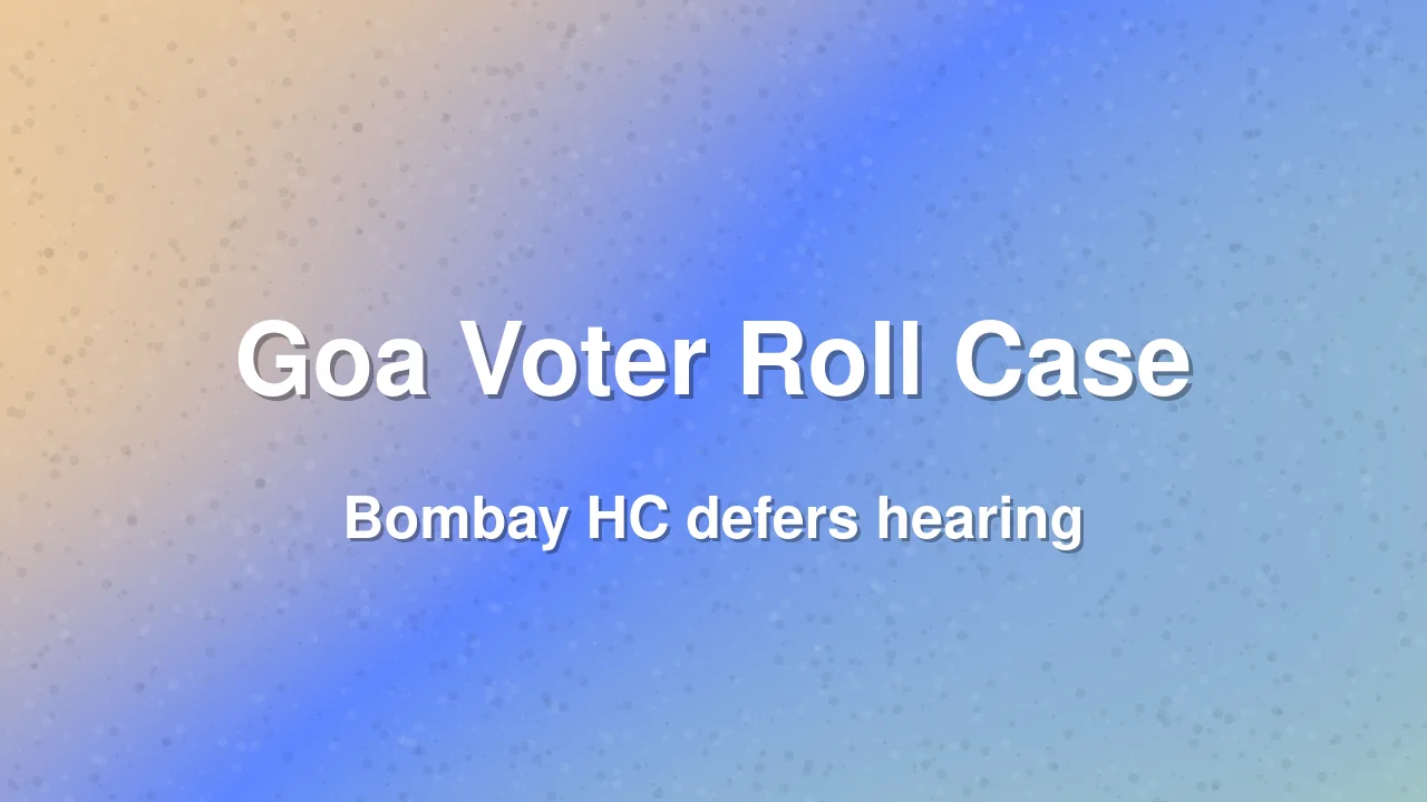 Bombay HC Defers Goa Family's Plea Against Voter Roll Deletion