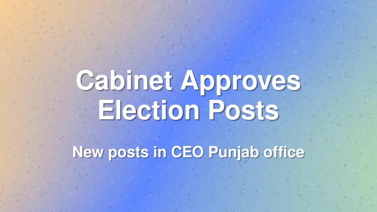 Punjab Cabinet Approves New Posts in Chief Electoral Officer's Office