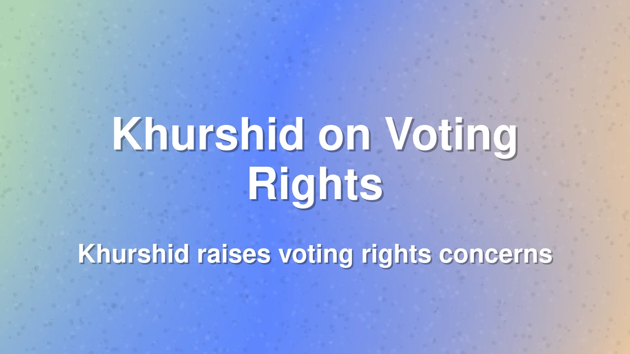 Khurshid Says Stripping Evicted People of Voting Rights Is Unconstitutional