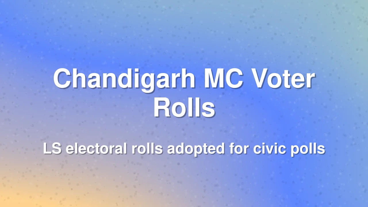 Chandigarh Adopts LS Voter Rolls for Municipal Corporation Polls