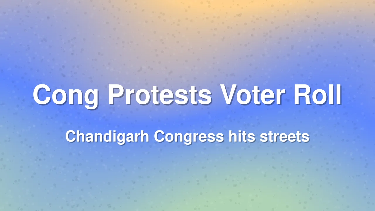 Chandigarh Congress Protests Over Voter Roll Issues