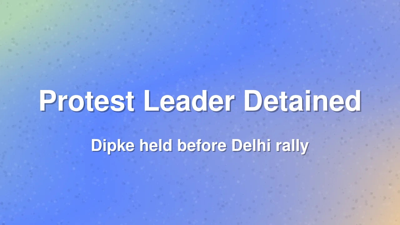 Protest Leader Abhijit Dipke Detained in New Delhi Ahead of Voter Roll Rally