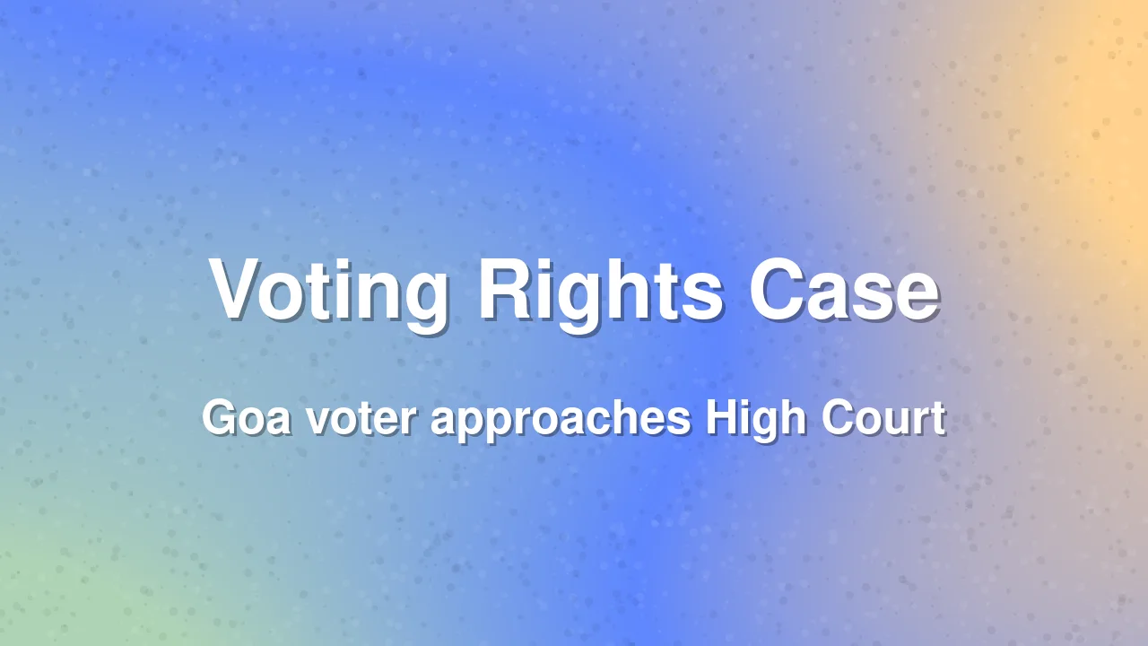 Goa Voter Seeks Voting Rights Reinstated in High Court Case