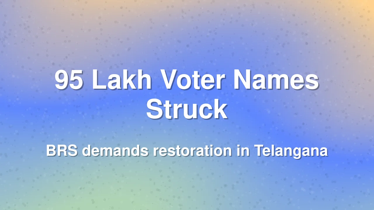 BRS Demands Restoration of 95 Lakh Deleted Voters in Telangana