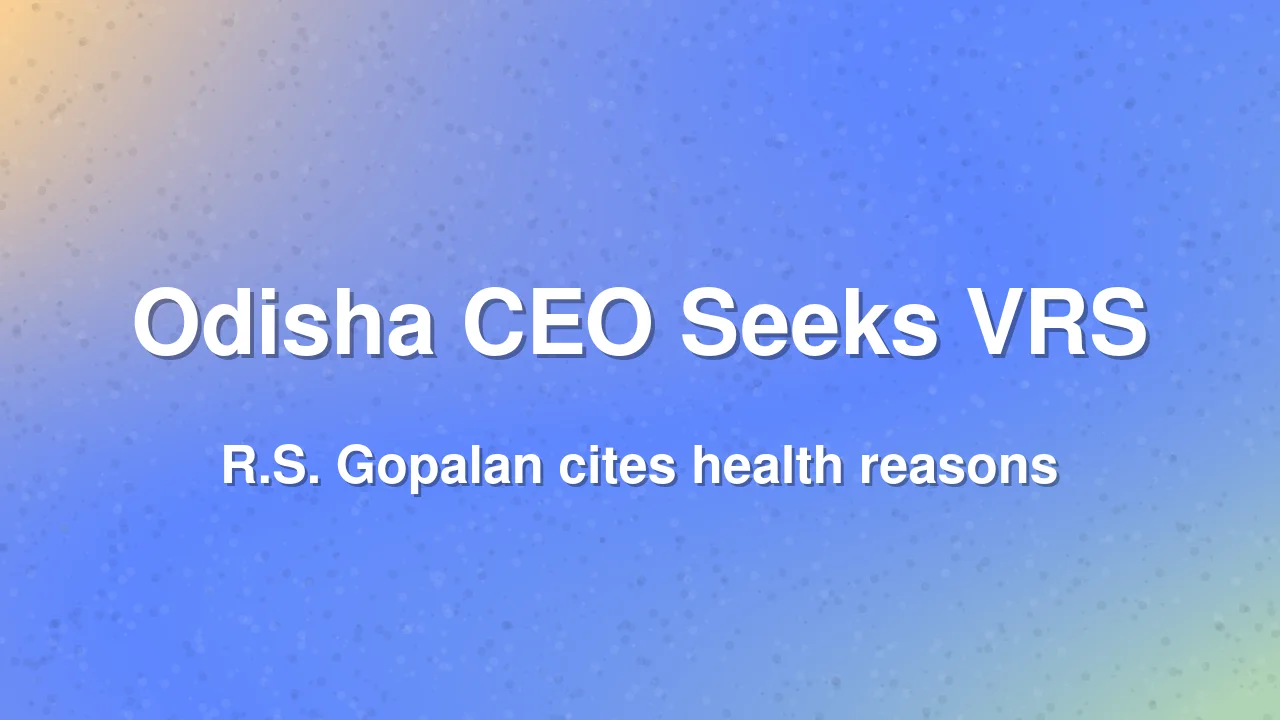 Odisha CEO R.S. Gopalan Applies for Voluntary Retirement