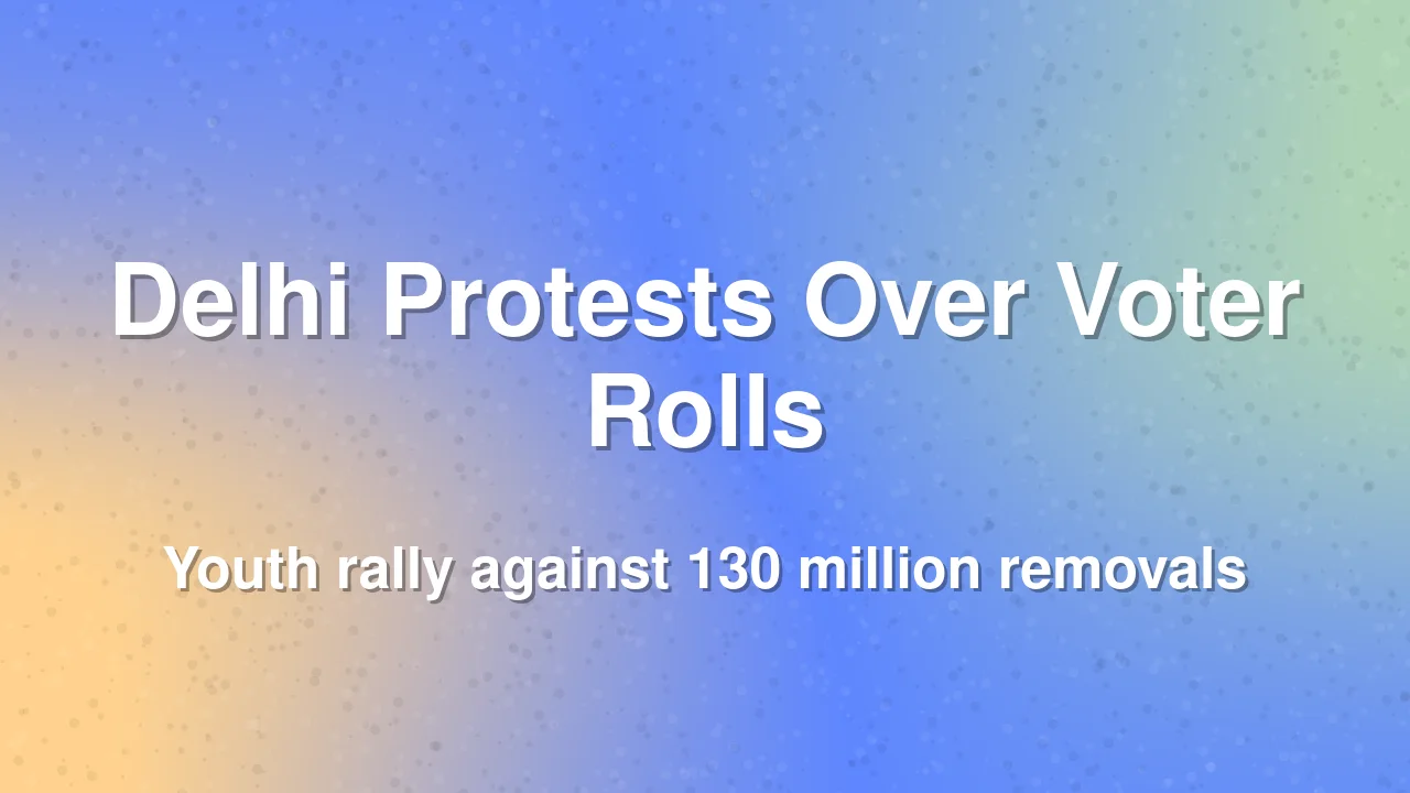 Youth Protests Erupt Across Delhi Against Voter List Revision