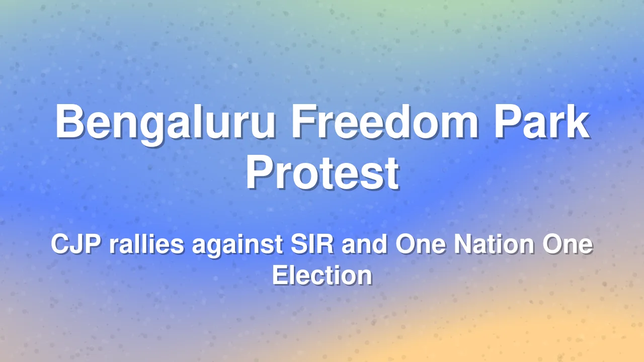 CJP Protest in Bengaluru Against One Nation One Election and SIR