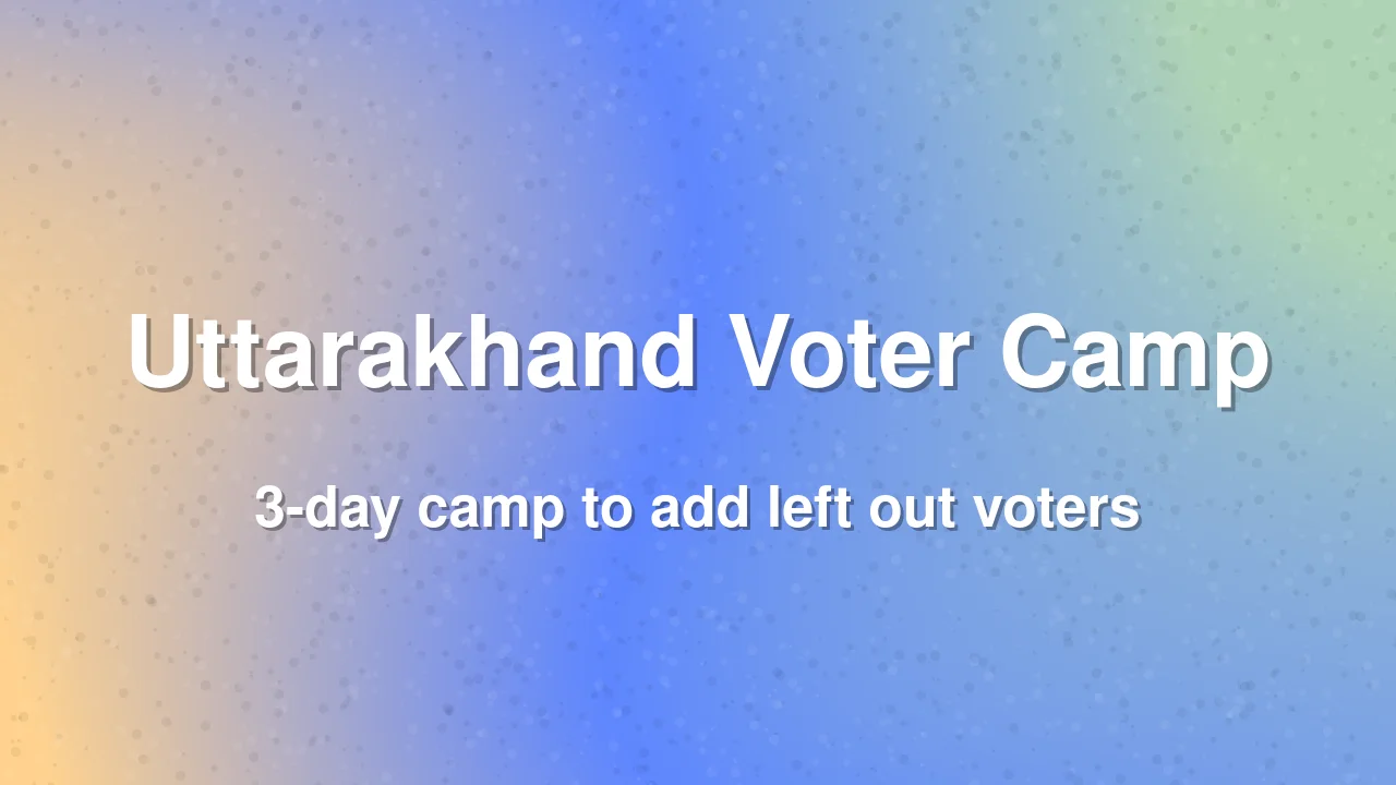 Uttarakhand to hold 3-day camp to add left out voters