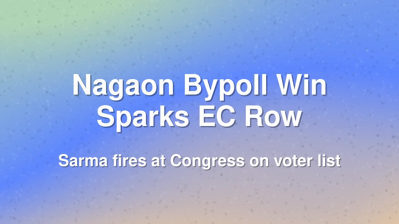 Assam CM Sarma Targets Congress Over Voter List and EC Role After Nagaon Bypoll Win