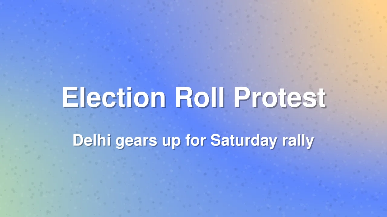 Thousands of Police Deployed in New Delhi Ahead of Election Roll Protest