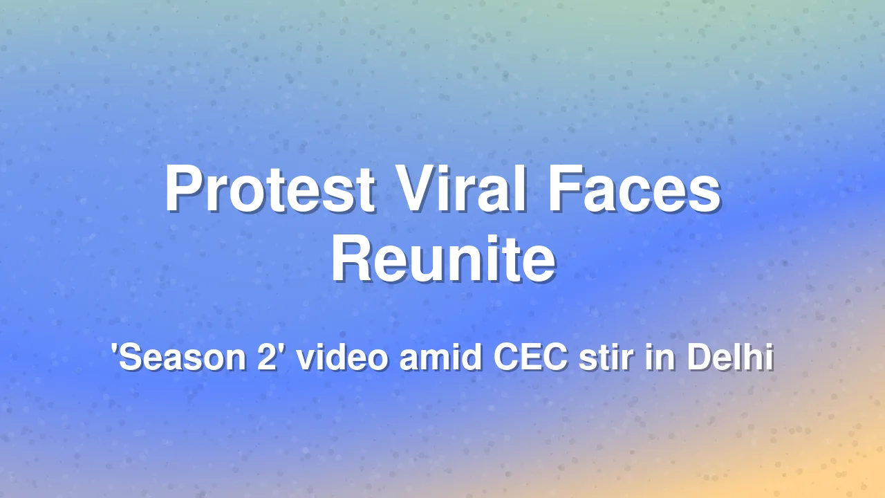 Viral CJP Protest Faces Reunite in 'Season 2' Video Amid CEC Resignation Demand in Delhi
