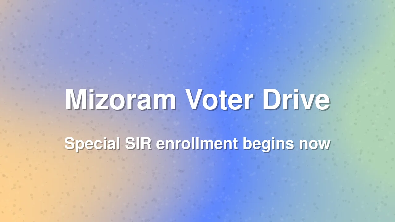Mizoram Launches Special Drive for Left-Out Voters
