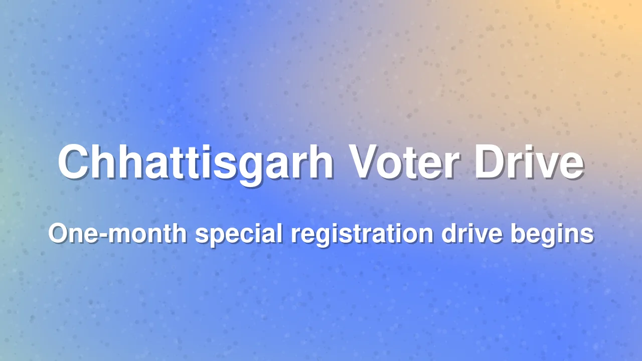 Chhattisgarh Launches Special Voter Registration Drive for Left-Out Voters
