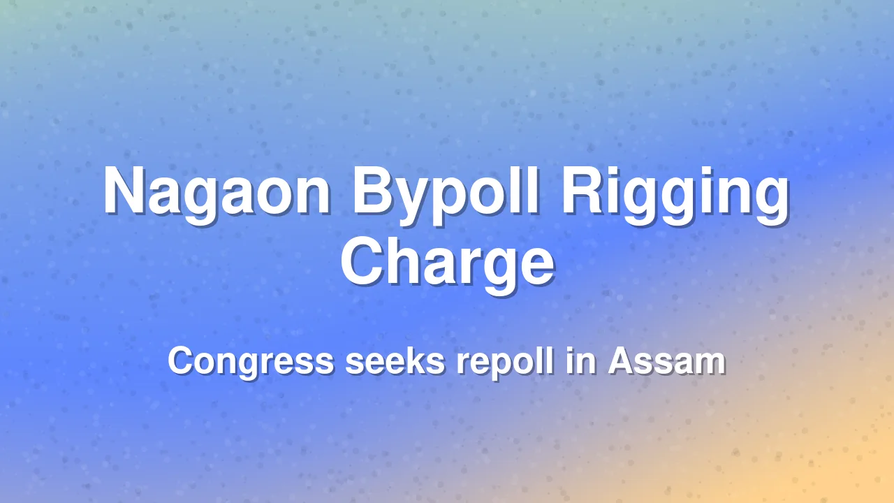 Congress Alleges Rigging in Nagaon Bypoll, Seeks Repoll