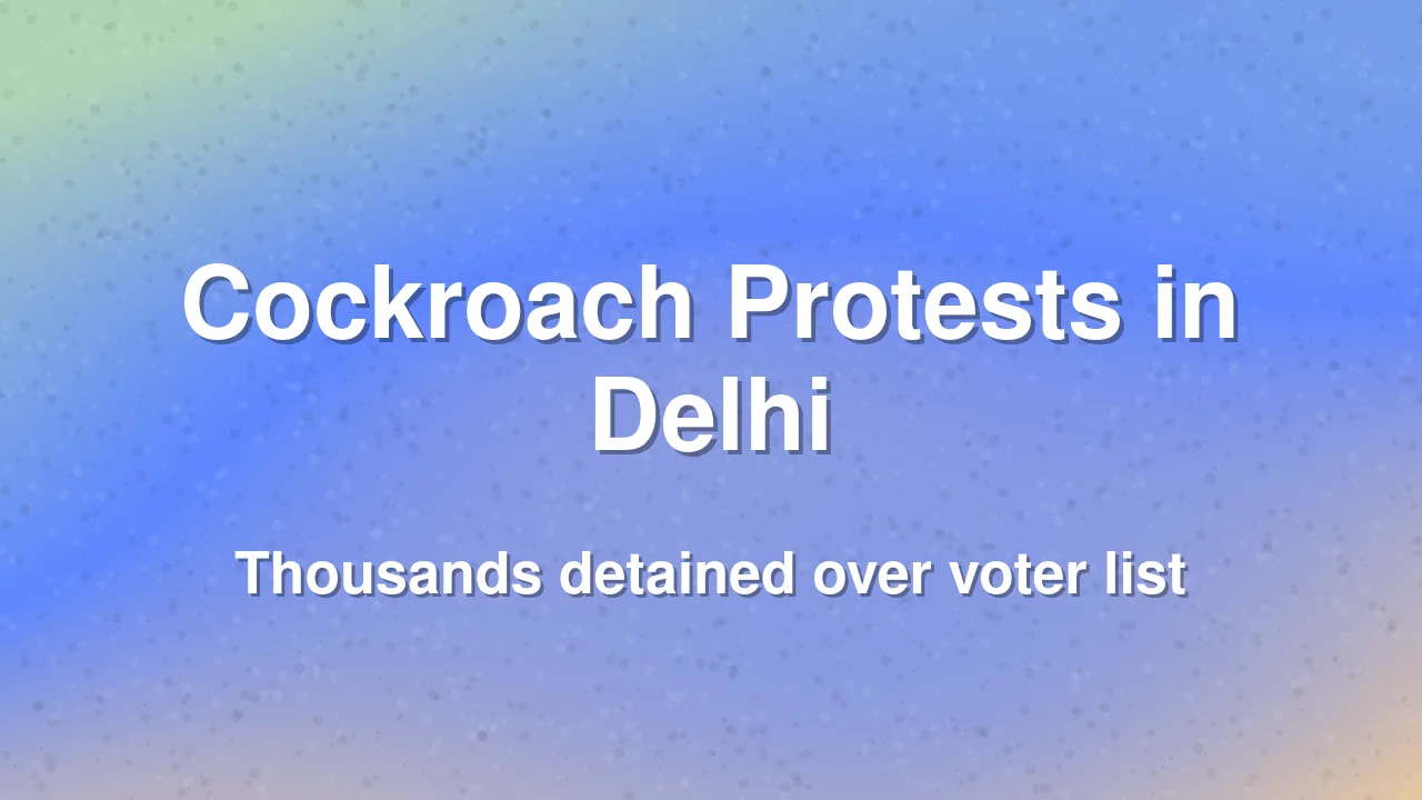 Thousands Detained as Cockroach Movement Protests Voter List Revision in New Delhi