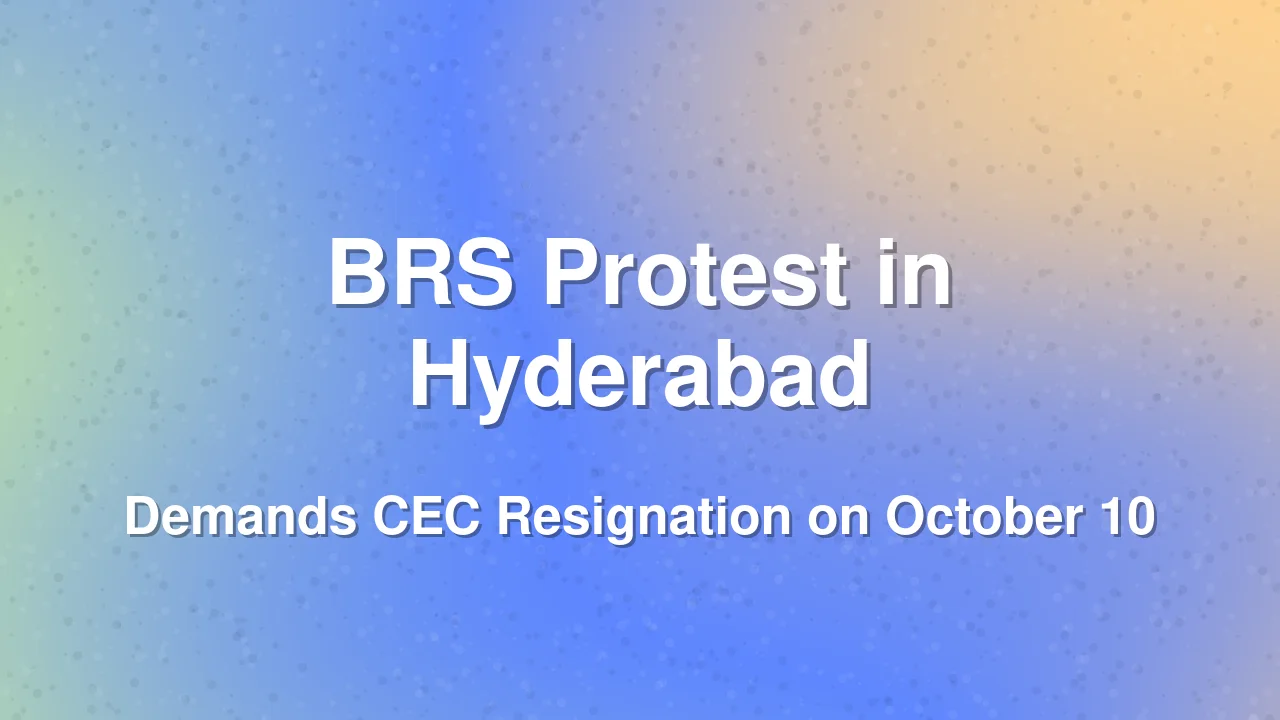 BRS to Protest in Hyderabad on October 10, Demands CEC Resignation