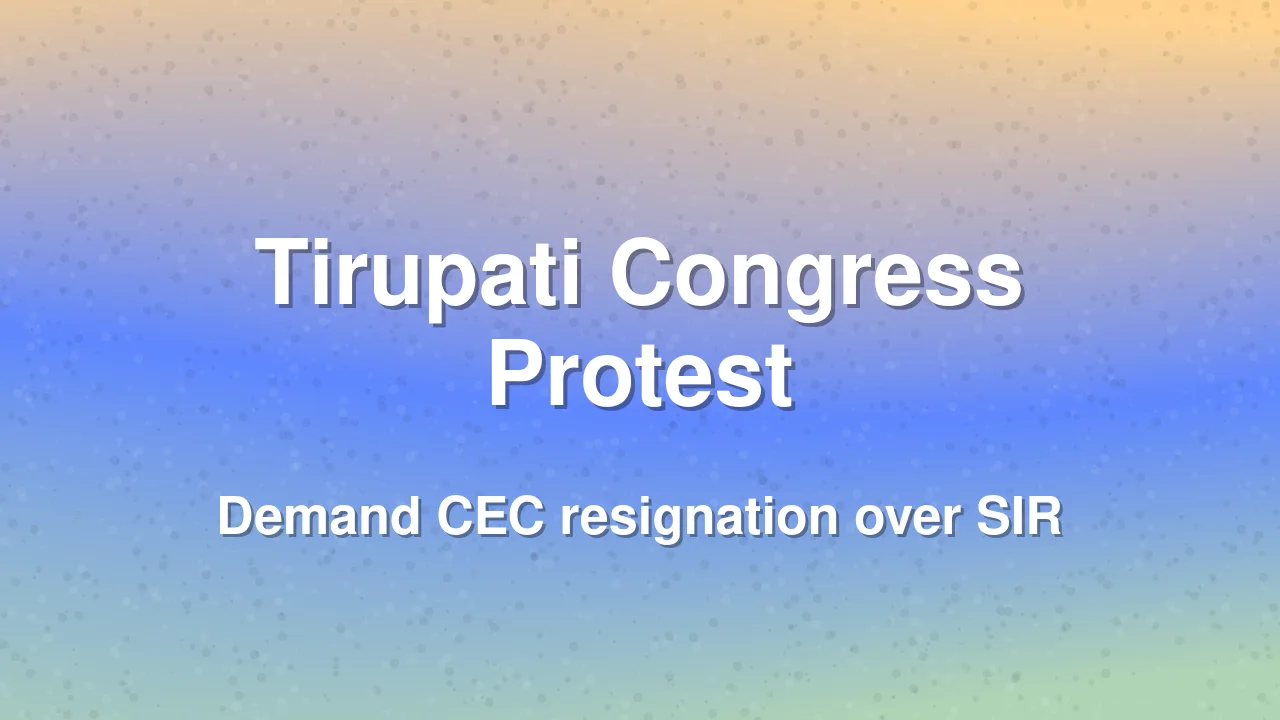Tirupati Congress Demands CEC Gyanesh Kumar Resignation Over Voter List Revision