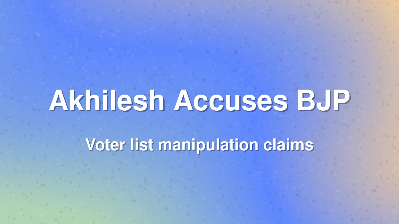 Akhilesh Yadav Accuses BJP of Manipulating Voter Lists