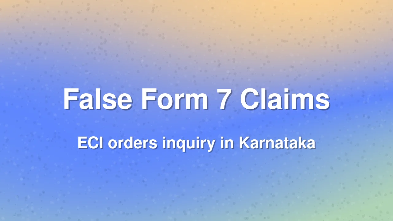 ECI Orders Action Against False Form 7 Claims in Karnataka SIR