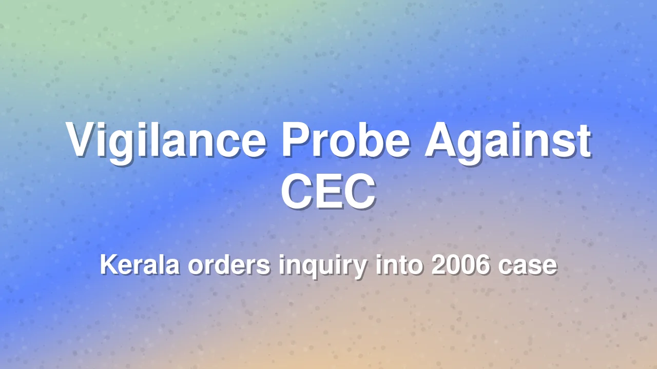 Kerala Orders Vigilance Probe Against CEC Gyanesh Kumar in 2006 Case