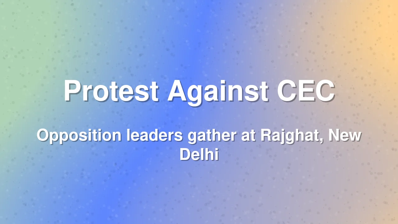 Opposition Leaders Gather at Rajghat to Demand CEC Removal