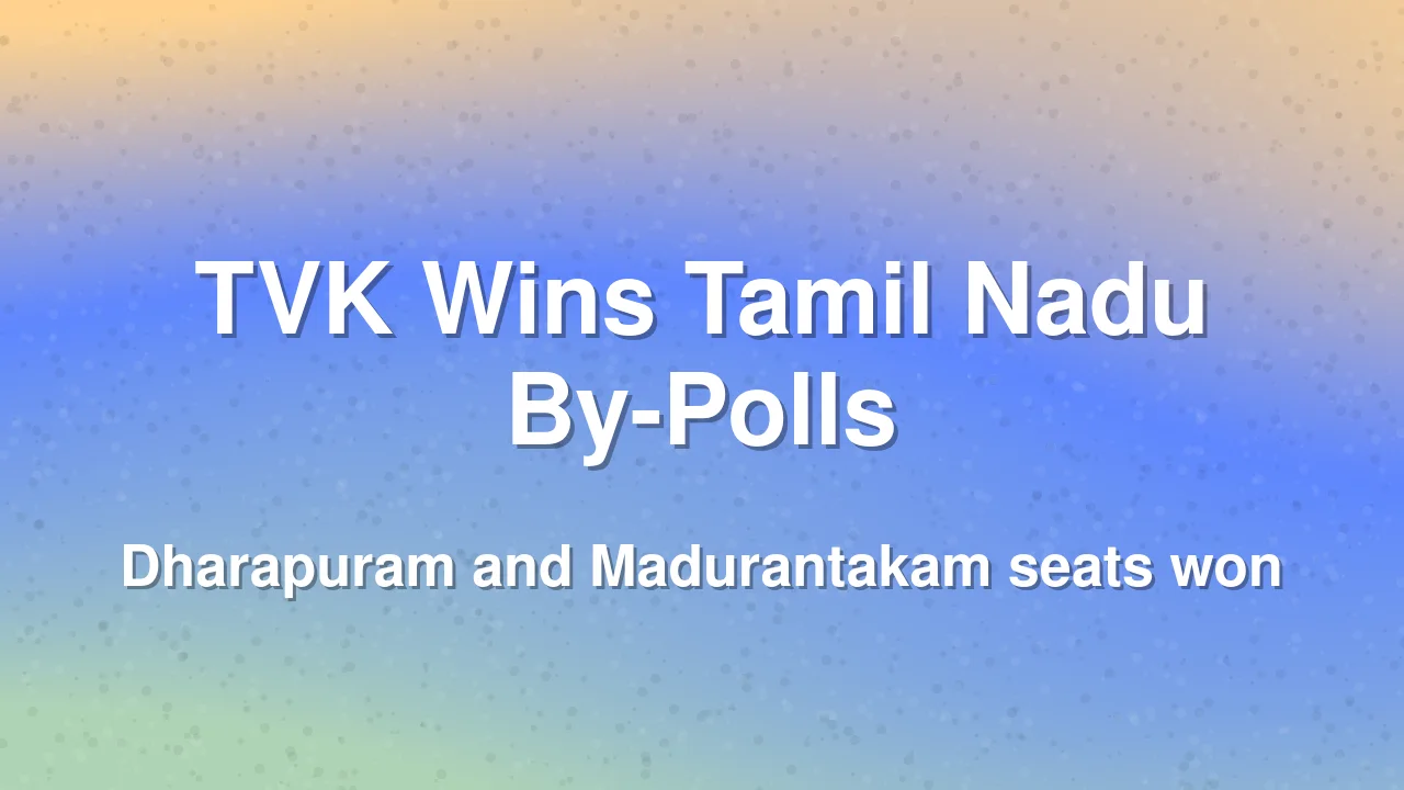 TVK Wins Dharapuram and Madurantakam in Tamil Nadu By-Polls