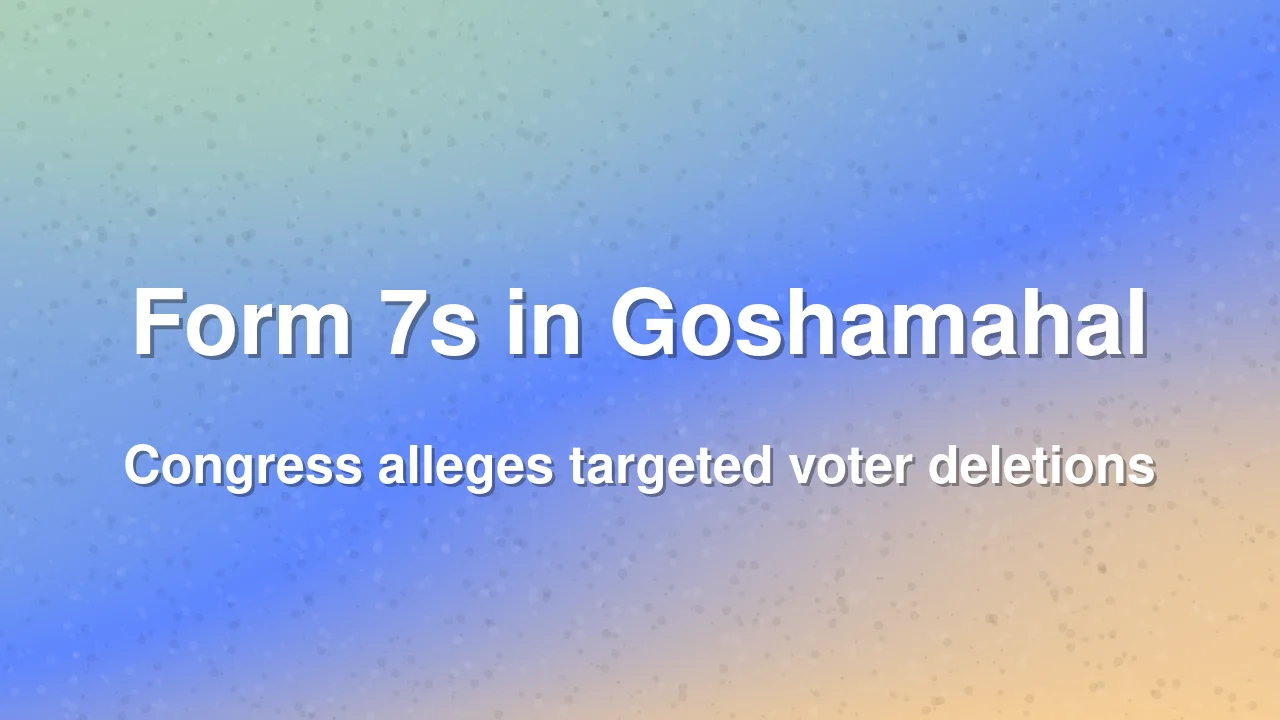 Telangana Congress Flags Pre-Printed Form 7s in Goshamahal