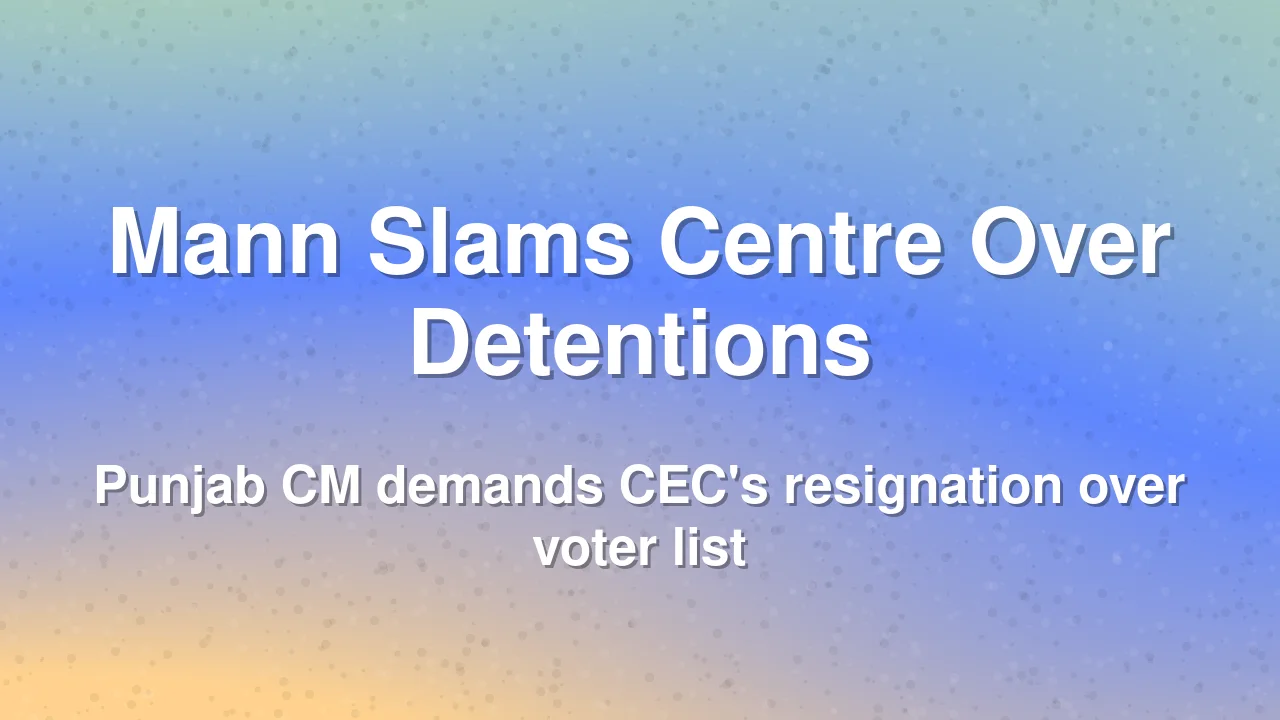 Punjab CM Mann Slams Centre Over Detention of Protesters in Delhi