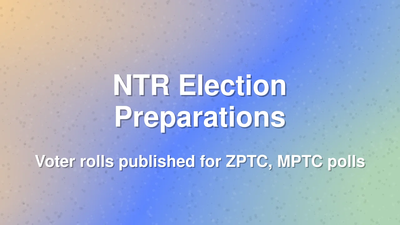 NTR District Publishes Final Voter Rolls for ZPTC and MPTC Elections